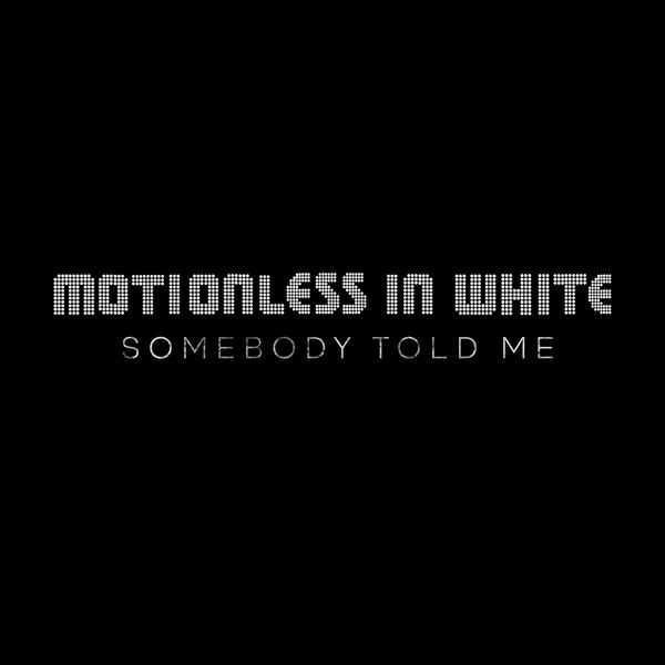 Motionless in White - Somebody Told Me